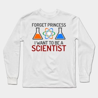 Forget Princess I Want To Be Scientist Long Sleeve T-Shirt